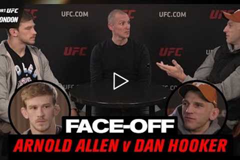 This fight gives me a tingle!  UFC Face-off: Arnold Allen v Dan Hooker