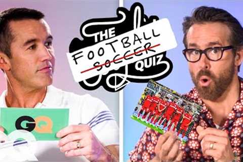 Ryan Reynolds and Rob McElhenney Test Their Football (Soccer) IQ | GQ