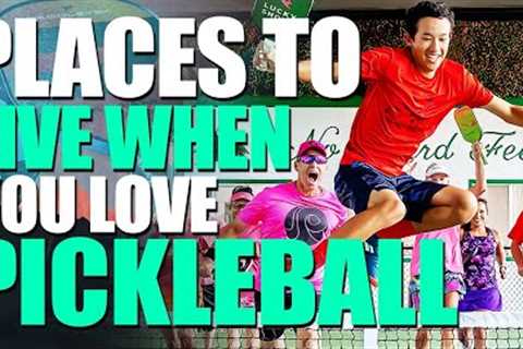 IF YOU LOVE PICKLEBALL, THESE ARE THE BEST PLACES TO LIVE