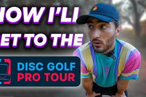My MASTER PLAN To Get On The Disc Golf Pro Tour [2023 & Beyond]