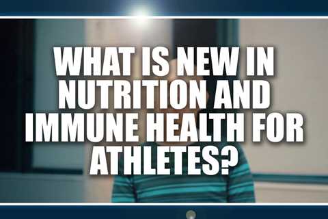 What is new in nutrition and immune health for athletes?  Neil Walsh