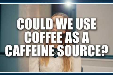 Could we use coffee as a caffeine source? Kristin Jonvik