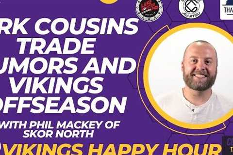 Phil Mackey talks Minnesota Vikings offseason and Kirk Cousins Trade Rumblings