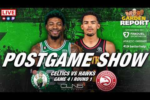LIVE Garden Report: Celtics vs Hawks Postgame Show Game 4