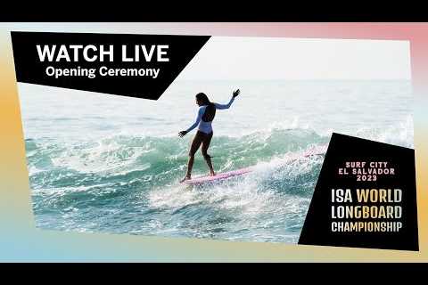 WATCH LIVE!  - 2023 ISA World Longboard Championship - Opening Ceremony