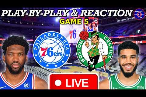 Philadelphia Sixers vs Boston Celtics Game 5 Live Play-By-Play & Reaction