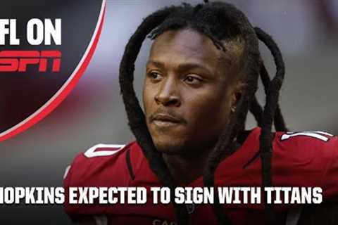 What DeAndre Hopkins will bring to Titans on a reported 2-year deal | NFL on ESPN