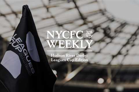 Hudson River Derby | Leagues Cup Edition | NYCFC WEEKLY