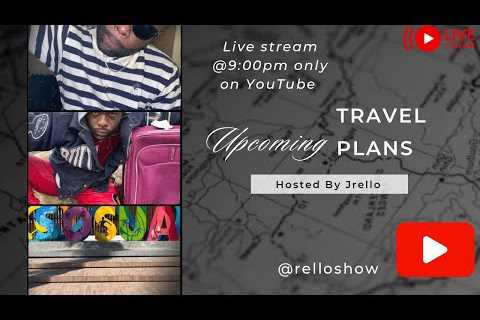 Upcoming Travel Plans Tune In!!!