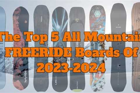 The Top 5 All Mountain Freeride Snowboards of 2023-2024