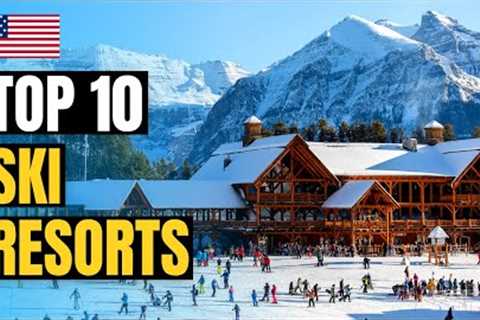 Top 10 Best Ski Resort Destinations in America 2023