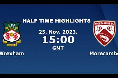 WREXHAM V MORCAMBE - HALF TIME HIGHLIGHTS