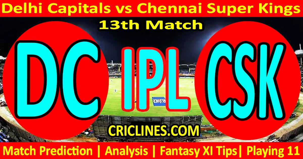 Today Match Prediction-DC vs CSK-IPL Match Today 2024-13th Match-Venue Details-Dream11-Toss..
