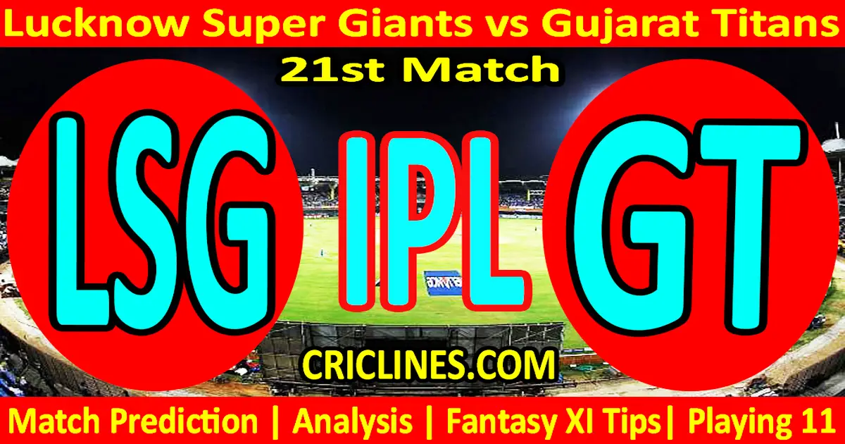 Today Match Prediction-LSG vs GT-IPL Match Today 2024-21st Match-Venue Details-Dream11-Toss..