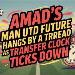 Amad’s Man Utd Future Hangs by a Thread as Transfer Clock Ticks Down