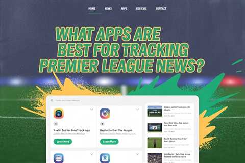What Apps Are Best for Tracking Premier League News?