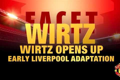Wirtz opens up on early Liverpool adaptation struggles