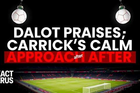 Dalot praises Carrick’s calm approach after United revival