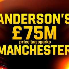 Anderson’s £75m price tag sparks Manchester derby transfer war
