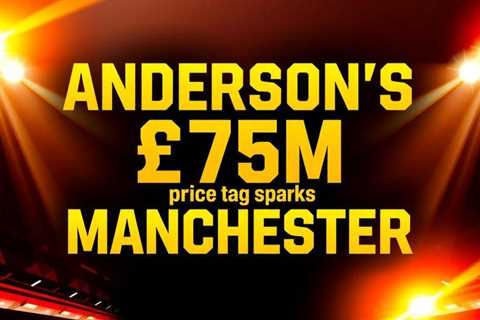 Anderson’s £75m price tag sparks Manchester derby transfer war