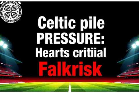 Celtic pile pressure on Hearts with crucial Falkirk victory